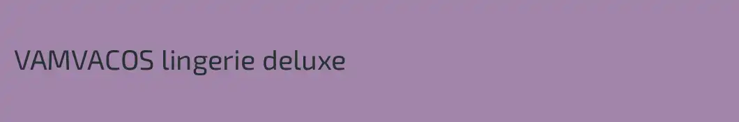 VAMVACOS lingerie deluxe
